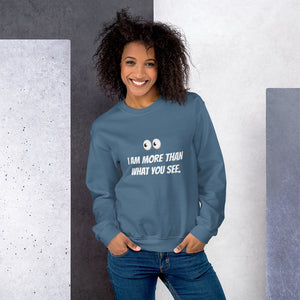 I AM MORE THAN WHAT YOU SEE - Unisex Sweatshirt