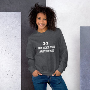 I AM MORE THAN WHAT YOU SEE - Unisex Sweatshirt