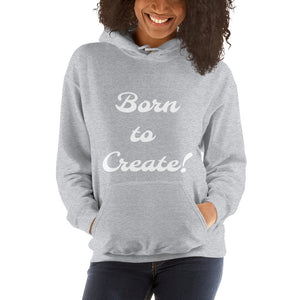 Born to Create! - Unisex Hoodie